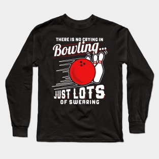 There Is No Crying In Bowling Just Lots Of Swearing Long Sleeve T-Shirt